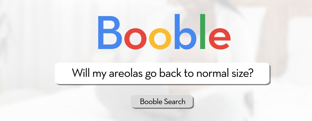 Booble Blog: Will my areolas go back to normal size?