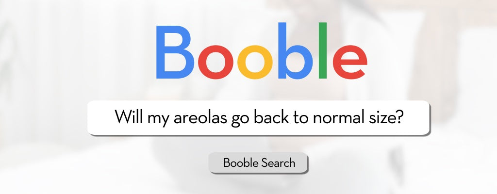 Booble: will my areolas go back to normal size?